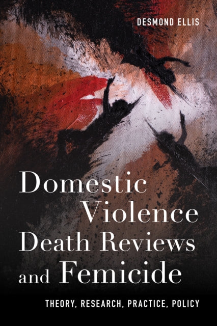 Domestic Violence Death Reviews and Femicide: Theory, Research, Practice, Policy