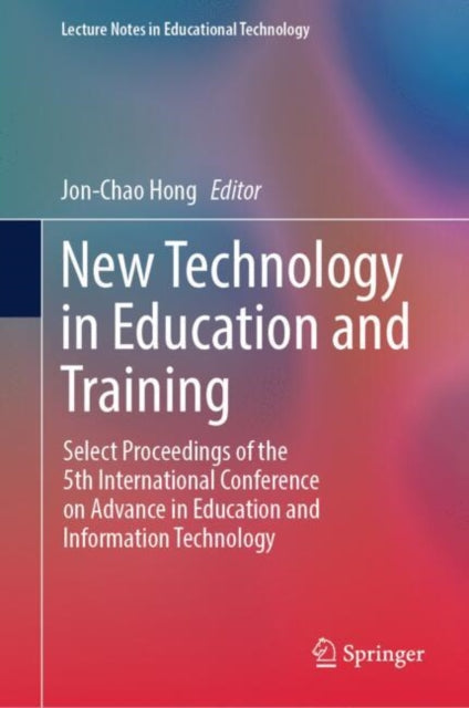 New Technology in Education and Training: Select Proceedings of the 5th International Conference on Advance in Education and Information Technology
