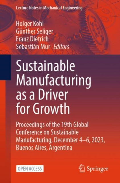 Sustainable Manufacturing as a Driver for Growth: Proceedings of the 19th Global Conference on Sustainable Manufacturing, December 4–6, 2023, Buenos Aires, Argentina