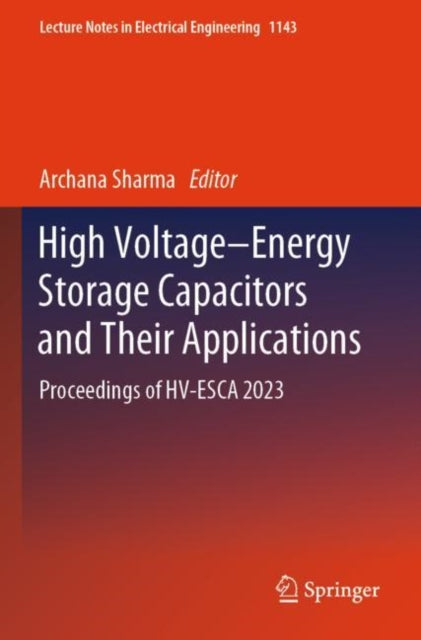 High Voltage–Energy Storage Capacitors and Their Applications: Proceedings of HV-ESCA 2023
