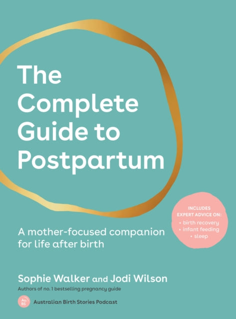 The Complete Guide to Postpartum: A mother-focused companion for life after birth