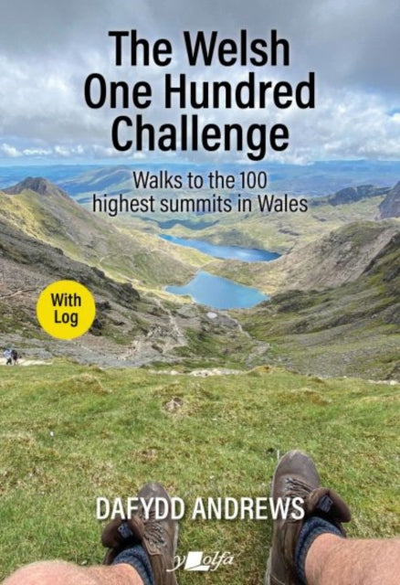 The Welsh One Hundred Challenge: Walks to the 100 Highest Peaks in Wales - WITH LOG