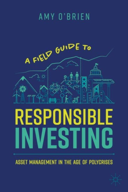 A Field Guide to Responsible Investing: Asset Management in the Age of Polycrises