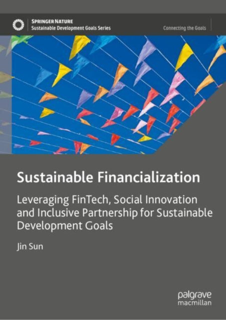 Sustainable Financialization: Leveraging FinTech, Social Innovation and Inclusive Partnership for Sustainable Development Goals