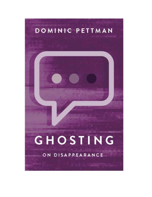 Ghosting: On Disappearance