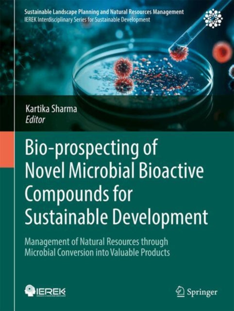 Bio-prospecting of Novel Microbial Bioactive Compounds for Sustainable Development: Management of Natural Resources Through Microbial Conversion into Valuable Products