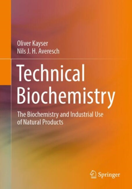 Technical Biochemistry: The Biochemistry and Industrial Use of Natural Products