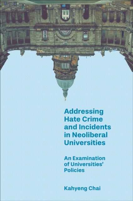 Addressing Hate Crime and Incidents in Neoliberal Universities: An Examination of Universities’ Policies