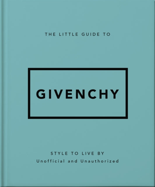 The Little Guide to Givenchy: Style to Live By