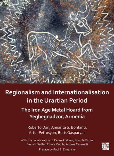 Regionalism and Internationalisation in the Urartian Period: An Iron Age Metal Hoard from Yeghegnadzor, Armenia