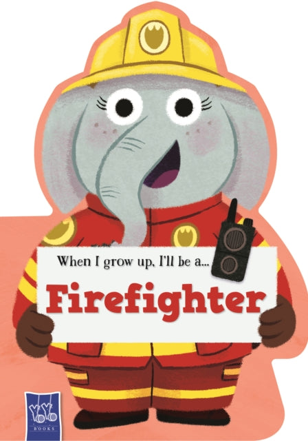 When I Grow Up: Fire Fighter