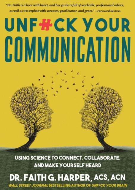 Unfuck Your Communication: Using Science to Connect, Collaborate, and Make Yourself Heard