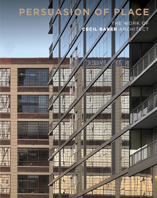 Persuasion of Place: The Work of Cecil Baker Architect