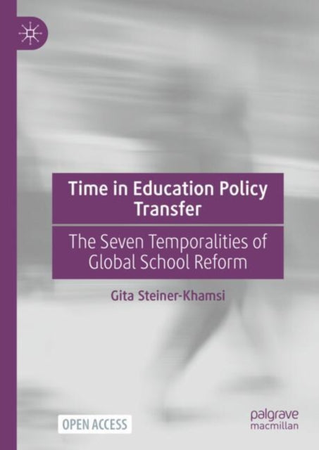 Time in Education Policy Transfer: The Seven Temporalities of Global School Reform