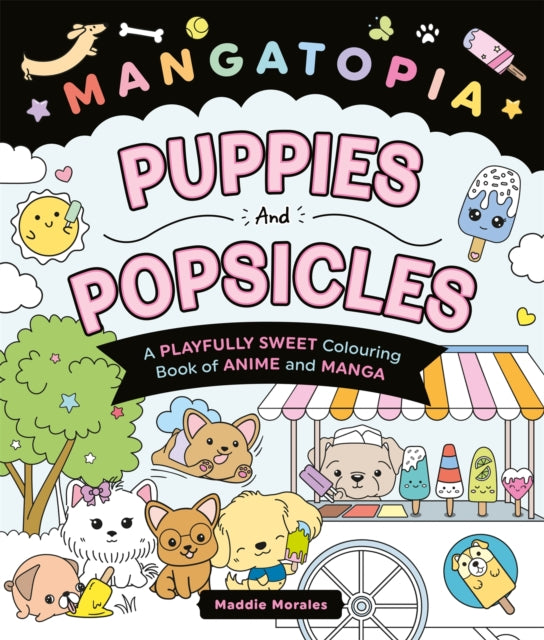 Mangatopia Puppies and Popsicles: A Playfully Sweet Colouring Book of Anime and Manga