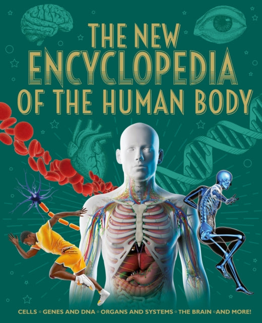 The New Encyclopedia of the Human Body: Cells, Genes and DNA, Organs and Systems, the Brain, and More!