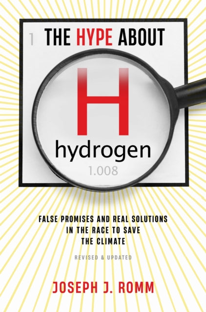 The Hype about Hydrogen, Revised Edition: False Promises and Real Solutions in the Race to Save the Climate