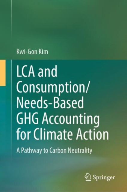 LCA and Consumption/Needs-Based GHG Accounting for Climate Action: A Pathway to Carbon Neutrality