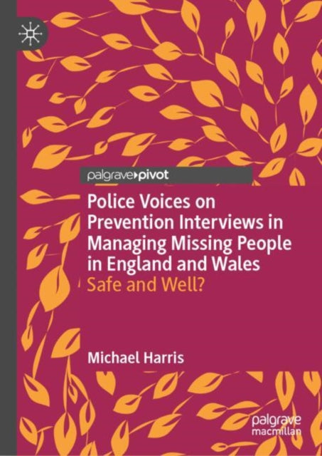 Police Voices on Prevention Interviews in Managing Missing People in England and Wales: Safe and Well?