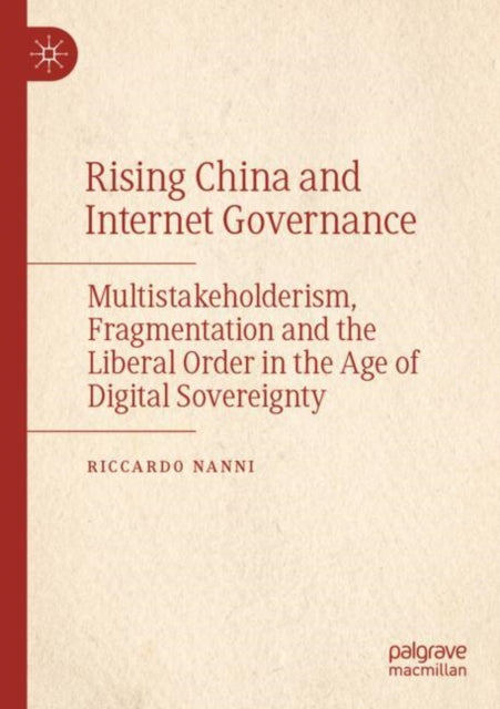 Rising China and Internet Governance: Multistakeholderism, Fragmentation and the Liberal Order in the Age of Digital Sovereignty