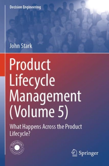 Product Lifecycle Management (Volume 5): What Happens Across the Product Lifecycle?