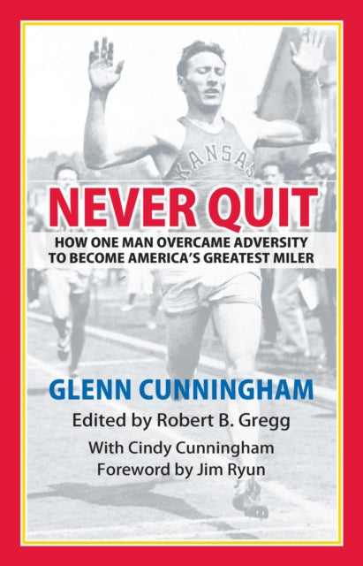 Never Quit: How One Man Overcame Adversity to Become America's Greatest Miler