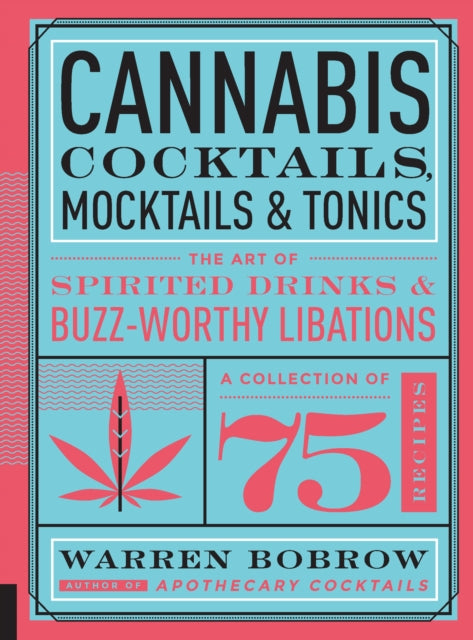 Cannabis Cocktails, Mocktails & Tonics: The Art of Spirited Drinks and Buzz-Worthy Libations