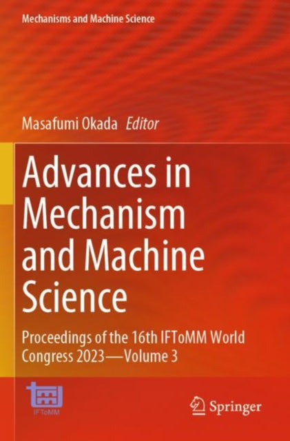 Advances in Mechanism and Machine Science: Proceedings of the 16th IFToMM World Congress 2023—Volume 3