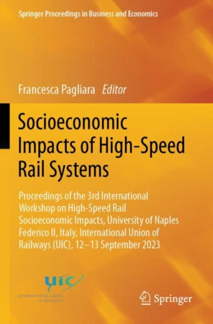 Socioeconomic Impacts of High-Speed Rail Systems: Proceedings of the 3rd International Workshop on High-Speed Rail Socioeconomic Impacts, University of Naples Federico II, Italy, International Union of Railways (UIC), 12–13 September 2023