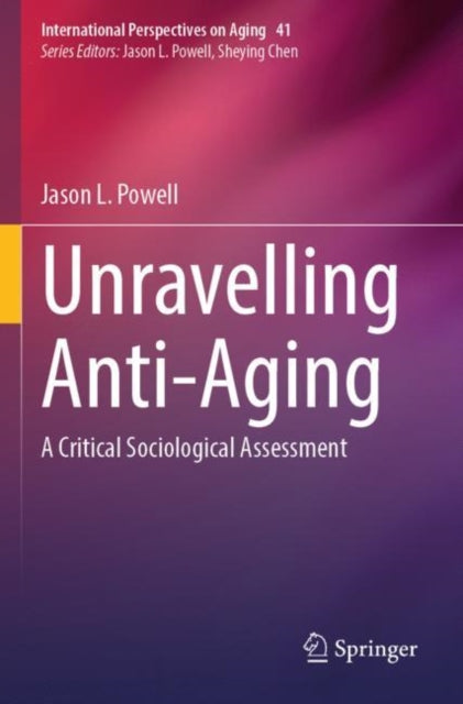 Unravelling Anti-Aging: A Critical Sociological Assessment