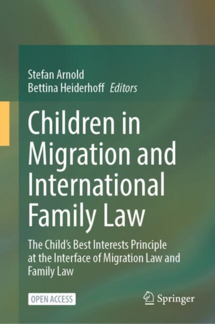 Children in Migration and International Family Law: The Child’s Best Interests Principle at the Interface of Migration Law and Family Law