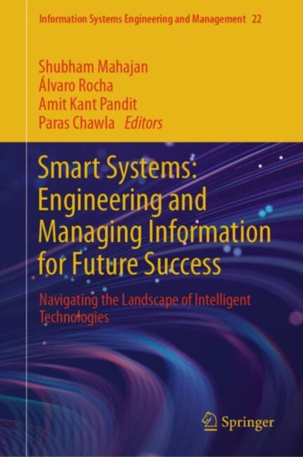 Smart Systems: Engineering and Managing Information for Future Success: Navigating the Landscape of Intelligent Technologies