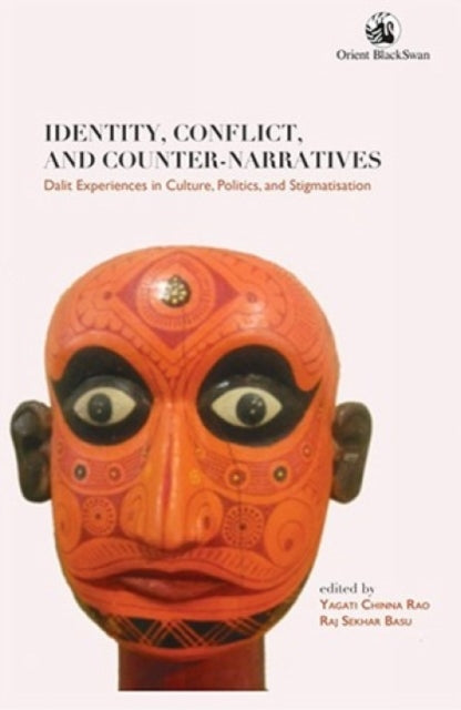 Identity, Conflict, and Counter-narratives: Dalit Experiences in Culture, Politics, and Stigmatisation:
