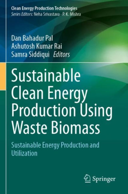 Sustainable Clean Energy Production Using Waste Biomass: Sustainable Energy Production and Utilization