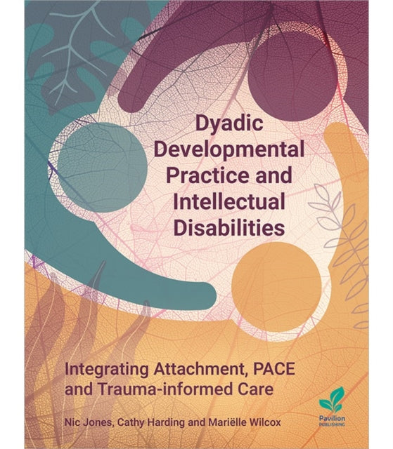 Dyadic Developmental Practice and Intellectual Disability: Integrating Attachment, PACE and Trauma-informed Care