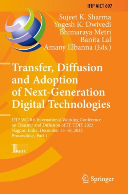 Transfer, Diffusion and Adoption of Next-Generation Digital Technologies: IFIP WG 8.6 International Working Conference on Transfer and Diffusion of IT, TDIT 2023, Nagpur, India, December 15–16, 2023, Proceedings, Part I