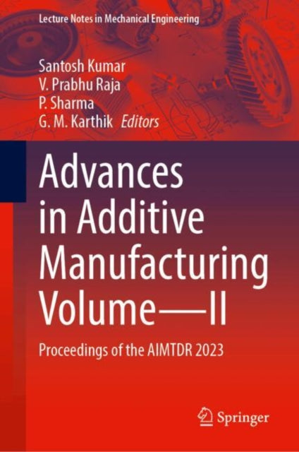 Advances in Additive Manufacturing Volume—II: Proceedings of the AIMTDR 2023