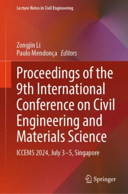 Proceedings of the 9th International Conference on Civil Engineering and Materials Science: ICCEMS 2024, July 3–5, Singapore