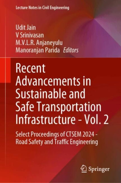 Recent Advancements in Sustainable and Safe Transportation Infrastructure - Vol. 2: Select Proceedings of CTSEM 2024 -  Road Safety and Traffic Engineering