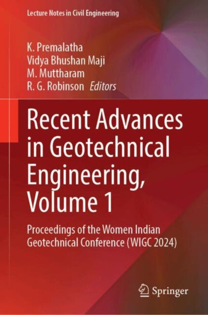 Recent Advances in Geotechnical Engineering, Volume 1: Proceedings of the Women Indian Geotechnical Conference (WIGC 2024)