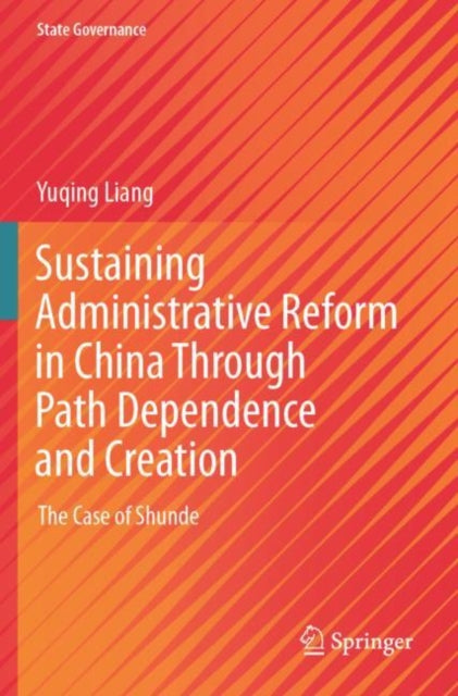 Sustaining Administrative Reform in China Through Path Dependence and Creation: The Case of Shunde