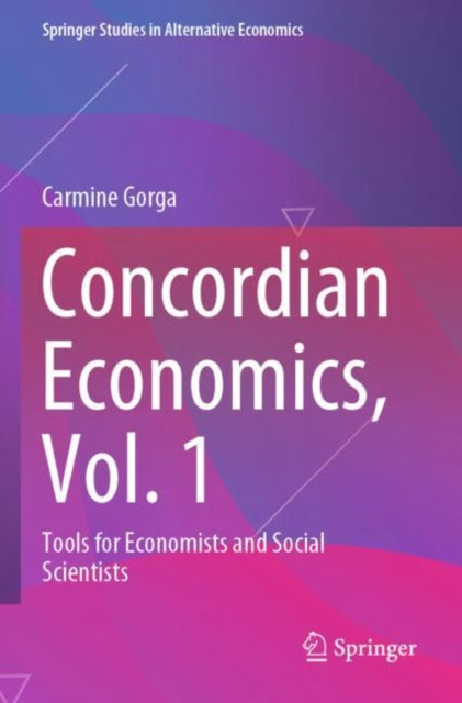 Concordian Economics, Vol. 1: Tools for Economists and Social Scientists
