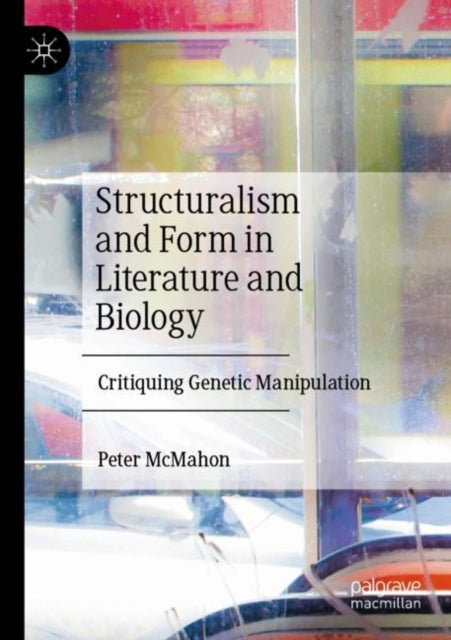 Structuralism and Form in Literature and Biology: Critiquing Genetic Manipulation