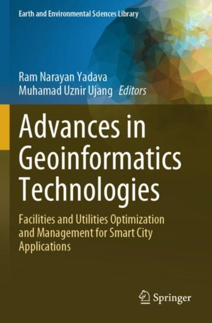 Advances in Geoinformatics Technologies: Facilities and Utilities Optimization and Management for Smart City Applications