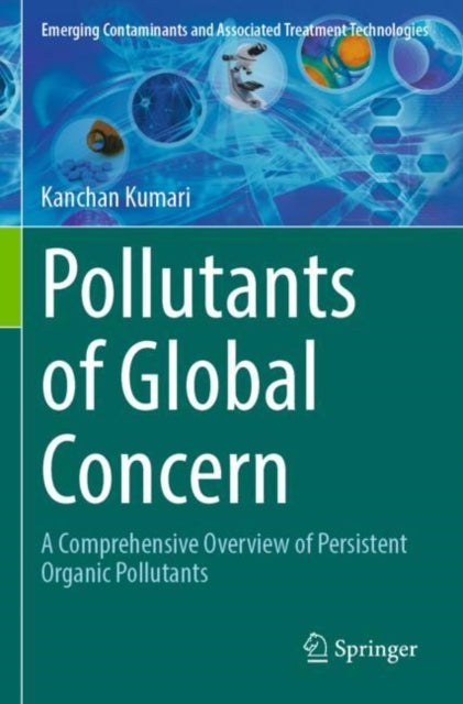 Pollutants of Global Concern: A Comprehensive Overview of Persistent Organic Pollutants