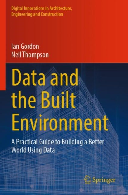 Data and the Built Environment: A Practical Guide to Building a Better World Using Data