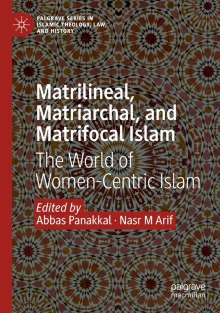 Matrilineal, Matriarchal, and Matrifocal Islam: The World of Women-Centric Islam