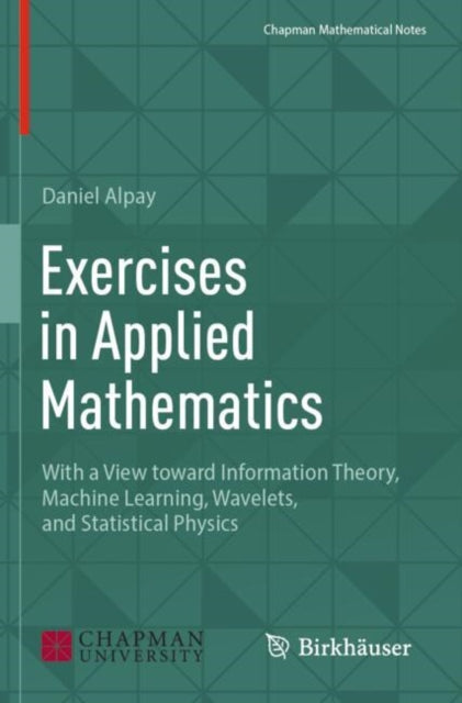 Exercises in Applied Mathematics: With a View toward Information Theory, Machine Learning, Wavelets, and Statistical Physics