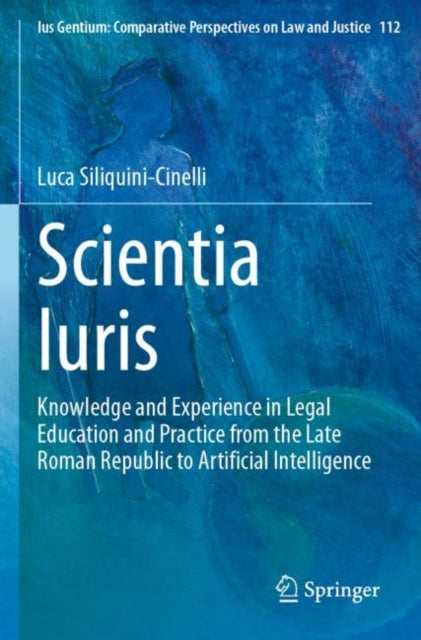 Scientia Iuris: Knowledge and Experience in Legal Education and Practice from the Late Roman Republic to Artificial Intelligence
