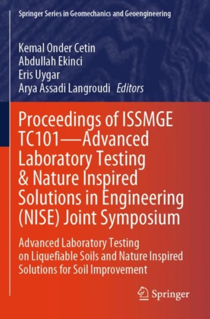 Proceedings of ISSMGE TC101—Advanced Laboratory Testing & Nature Inspired Solutions in Engineering (NISE) Joint Symposium: Advanced Laboratory Testing on Liquefiable Soils and Nature Inspired Solutions for Soil Improvement